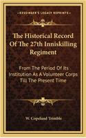 The Historical Record of the 27th Inniskilling Regiment