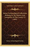 Surrey Archaeological Collections Relating To The History And Antiquities Of The County V3 (1865)