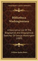 Bibliotheca Washingtoniana: A Descriptive List of the Biographies and Biographical Sketches of George Washington (1889)