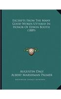 Excerpts From The Many Good Words Uttered In Honor Of Edwin Booth (1889)