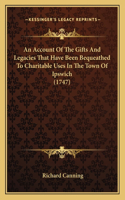 An Account Of The Gifts And Legacies That Have Been Bequeathed To Charitable Uses In The Town Of Ipswich (1747)
