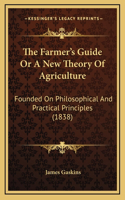 The Farmer's Guide Or A New Theory Of Agriculture