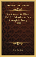 Briefe Von A. W. Iffland Und F. L. Schroder An Den Schauspieler Werdy (1881)