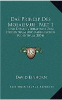 Das Princip Des Mosaismus, Part 1: Und Dessen Verhaltnisz Zum Heidenthum Und Rabbinischen Judenthum (1854)(German)