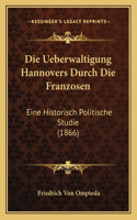 Die Ueberwaltigung Hannovers Durch Die Franzosen