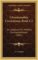 Chrestomathia Ciceroniana, Book 1-2