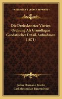 Dreiecksnetze Vierten Ordnung Als Grundlagen Geodatischer Detail-Aufnahmen (1871)