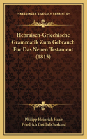Hebraisch-Griechische Grammatik Zum Gebrauch Fur Das Neuen Testament (1815)