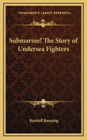 Submarine! The Story of Undersea Fighters