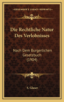 Die Rechtliche Natur Des Verlobnisses: Nach Dem Burgerlichen Gesetzbuch (1904)