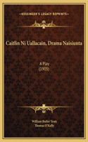 Caitlin Ni Uallacain, Drama Naisiunta