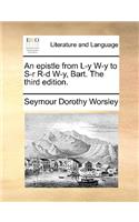 An Epistle from L-Y W-Y to S-R R-D W-Y, Bart. the Third Edition.: (English)