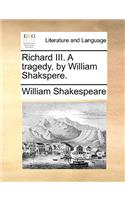 Richard III. A tragedy, by William Shakspere.