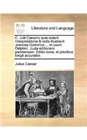C. Julii Caesaris Quae Extant. Interpretatione & Notis Illustravit Joannes Godvinus ... in Usum Delphini. Juxta Editionem Parisiensem. Editio Nona, Et Prioribus Longe Accuratior.
