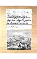 Officium hominis, cum oratione familiari, tum ordine etiam luculento expositum: Ex lingua anglicana in latinam qui in ludis literariis versantur, & in lingua etiam latina proficiant. Hanc alterameditionem recensuit