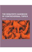 The Debater's Handbook of Controversial Topics: (English)