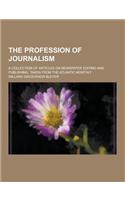 The Profession of Journalism; A Collection of Articles on Newspaper Editing and Publishing, Taken from the Atlantic Monthly: (English)