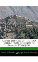 A Brief History of the Inca Empire from Religion to Spanish Conquest