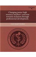 Changing Junior High Resource Teachers' Concerns Towards Inclusion Through Professional Development