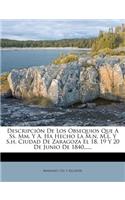 Descripción De Los Obsequios Que A Ss. Mm. Y A. Ha Hecho La M.n. M.l. Y S.h. Ciudad De Zaragoza El 18, 19 Y 20 De Junio De 1840......