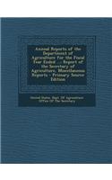 Annual Reports of the Department of Agriculture for the Fiscal Year Ended ...: Report of the Secretary of Agriculture, Miscellaneous Reports - Primary