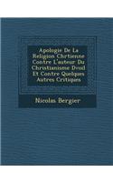 Apologie de La Religion Chr Tienne Contre L'Auteur Du Christianisme D Voil Et Contre Quelques Autres Critiques