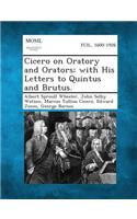 Cicero on Oratory and Orators; With His Letters to Quintus and Brutus.