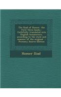 The Iliad of Homer, the First Three Books: Faithfully Translated Into English Hexameters, According to the Style and Manner of the Original: (English)
