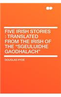 Five Irish Stories: Translated from the Irish of the 