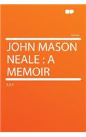 John Mason Neale: A Memoir: A Memoir