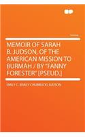 Memoir of Sarah B. Judson, of the American Mission to Burmah / By Fanny Forester [pseud.]