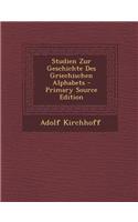 Studien Zur Geschichte Des Griechischen Alphabets - Primary Source Edition