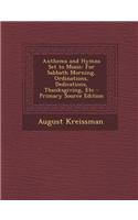 Anthems and Hymns Set to Music: For Sabbath Morning, Ordinations, Dedications, Thanksgiving, Etc - Primary Source Edition