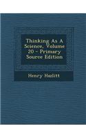 Thinking as a Science, Volume 20 - Primary Source Edition