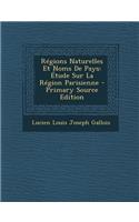 Regions Naturelles Et Noms de Pays: Etude Sur La Region Parisienne: Etude Sur La Region Parisienne