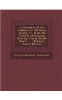 A Grammar of the Icelandic or Old Norse Tongue, Tr. from the Swedish of Erasmus Rask by George Webbe Dasent ...: (English)