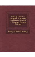 Voting Trusts: A Chapter in Recent Corporate History - Primary Source Edition