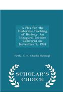 A Plea for the Historical Teaching of History: An Inaugural Lecture Delivered on November 9, 1904 - Scholar's Choice Edition