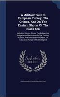 Military Tour In European Turkey, The Crimea, And On The Eastern Shores Of The Black Sea
