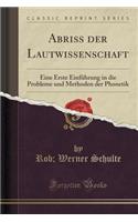 Abriss Der Lautwissenschaft: Eine Erste EinfÃ¼hrung in Die Probleme Und Methoden Der Phonetik (Classic Reprint)