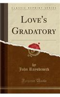 Love's Gradatory (Classic Reprint)