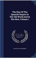 The Rise Of The Spanish Empire In The Old World And In The New, Volume 1