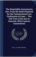 Negotiable Instruments law, From the Draft Prepared for the Commissioners on Uniformity of Laws ... The Full Text of the law as Enacted, With Copious Annotations