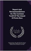 Report and Recommendations on the Customs Tariff of the Island of Porto Rico