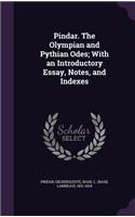 Pindar. the Olympian and Pythian Odes; With an Introductory Essay, Notes, and Indexes
