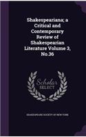 Shakespeariana; a Critical and Contemporary Review of Shakespearian Literature Volume 3, No.36