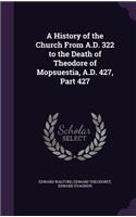 A History of the Church From A.D. 322 to the Death of Theodore of Mopsuestia, A.D. 427, Part 427