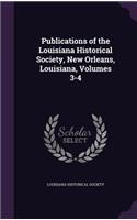 Publications of the Louisiana Historical Society, New Orleans, Louisiana, Volumes 3-4