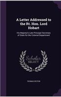 Letter Addressed to the Rt. Hon. Lord Hobart