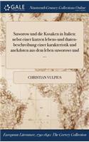 Suworow und die Kosaken in Italien: nebst einer kurzen lebens-und thaten-beschreibung einer karakteristik und anekdoten aus dem leben suworows und ...